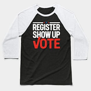 Register, Show Up, Vote Baseball T-Shirt